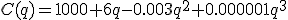 C(q)=1000+6q-0.003q a la 2 + 0.000001q a la 3