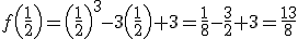 f(1/2)=(1/2) a la 3 -3(1/2)+3=1/8-3/2+3=13/8