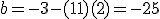 b=-3-(11)(2)=-25