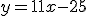 y=11x-25