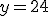 y=24