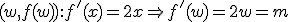 (w,f(w)):f apóstrofe (x)=2x flecha f apóstrofe (w)=2w=m