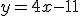 y=4x-11