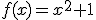 f(x)=x^2+1