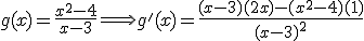 g(x) = \frac{x^2-4}{x-3} \Longrightarrow g'(x) = \frac{(x-3)(2x)-(x^2-4)(1)}{(x-3)^2}