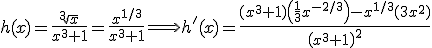 h(x)=\frac{\sqrt[3]{x}}{x^3+1}=\frac{x^{1/3}}{x^3+1} \Longrightarrow h'(x)=\frac{(x^3+1)\left(\frac{1}{3}x^{-2/3}\right)-x^{1/3}(3x^2)}{\left(x^3+1\right)^2}