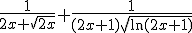 \frac{1}{2x+\sqrt{2x}}+\frac{1}{(2x+1)\sqrt{\ln(2x+1)}}