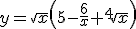 y=\sqrt{x}\left(5-\frac{6}{x}+\sqrt[4]{x}\right)