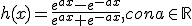 h(x)=\frac{e^{ax}-e^{-ax}}{e^{ax}+e^{-ax}}, con a\in \R