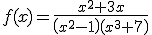 f(x)=\frac{x^2+3x}{\left(x^2-1\right)\left(	x^3+7\right)}