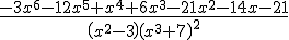 \frac{-3x^6-12x^5+x^4+6x^3-21x^2-14x-21}{\left(x^2-3\right)\left(x^3+7\right)^2}