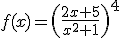 f(x)=\left(\frac{2x+5}{x^2+1}\right)^4