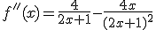 f''(x)=\frac{4}{2x+1}-\frac{4x}{(2x+1)^2}