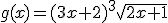 g(x)=(3x+2)^3\sqrt{2x+1}