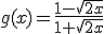g(x)=\frac{1-\sqrt{2x}}{1+\sqrt{2x}}