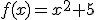 f(x)=x^2+5