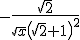 -\frac{\sqrt{2}}{\sqrt{x}\left(\sqrt{2}+1\right)^2}