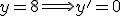 y=8 \Longrightarrow y'=0