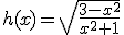 h(x)=\sqrt{\frac{3-x^2}{x^2+1}}