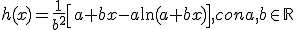 h(x)=\frac{1}{b^2}\left[a+bx-a\ln(a+bx)\right], con a, b\in \R