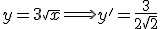 y=3\sqrt{x} \Longrightarrow y'=\frac{3}{2\sqrt{2}}