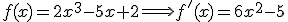 f(x)=2x^3-5x+2 \Longrightarrow f'(x)=6x^2-5