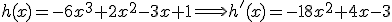 h(x)=-6x^3+2x^2-3x+1 \Longrightarrow h'(x) = -18x^2+4x-3