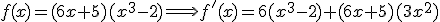 f(x) = (6x+5)(x^3-2) \Longrightarrow f'(x) = 6(x^3-2)+(6x+5)(3x^2)