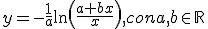 y=-\frac{1}{a}\ln\left(\frac{a+bx}{x}\right), con a,b\in \R