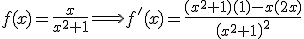 f(x)=\frac{x}{x^2+1} \Longrightarrow f'(x)=\frac{(x^2+1)(1)-x(2x)}{\left(x^2+1\right)^2}