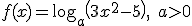 f(x)=\log_a\left(3x^2-5\right),\,\,\,a>0