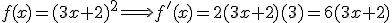 f(x)=(3x+2)^2 \Longrightarrow f'(x) = 2(3x+2)(3) = 6(3x+2)