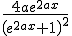 \frac{4ae^{2ax}}{\left(e^{2ax}+1\right)^2}
