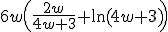 6w\left(\frac{2w}{4w+3}+\ln (4w+3)\right)