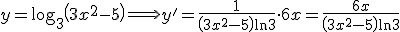 y=\log_3\left(3x^2-5\right) \Longrightarrow y' = \frac{1}{\left(3x^2-5\right)\ln 3}\cdot 6x = \frac{6x}{\left(3x^2-5\right)\ln 3}