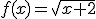 f(x)=\sqrt{x+2}
