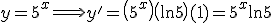 y=5^x \Longrightarrow y'=\left(5^x\right)\left(\ln 5\right)(1)=5^x\ln 5