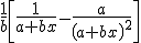 \frac{1}{b}\left[\frac{1}{a+bx}-\frac{a}{\left(a+bx\right)^2}\right]
