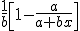 \frac{1}{b}\left[1-\frac{a}{a+bx}\right]