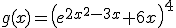 g(x)=\left(e^{2x^2-3x}+6x\right)^4