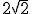 2\sqrt{2}