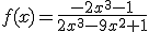 f(x)=\frac{-2x^3-1}{2x^3-9x^2+1}