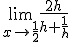 \lim_{x\to \frac{1}{2}}\frac{2h}{h+\frac{1}{h}}