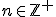n\in \mathbb{Z}^+