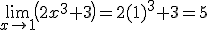 \lim_{x\to 1}\left(2x^3+3\right) = 2(1)^3+3 = 5