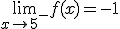 \lim_{x\to 5^-}f(x)=-1