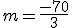 $m=\frac{-70}{3}$
