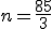 $n=\frac{85}{3}$