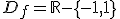 D_f=\R-\{-1,1\}
