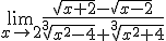 \lim_{x\to 2}\frac{\sqrt{x+2}-\sqrt{x-2}}{\sqrt[3]{x^2-4}+\sqrt[3]{x^2+4}}